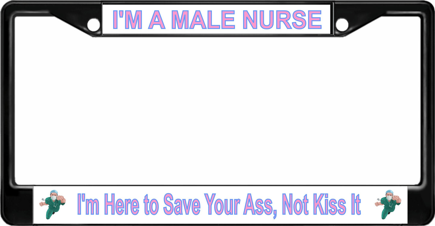 I'm A Male Nurse I'm Here To Save Your Ass Black License Plate Frame