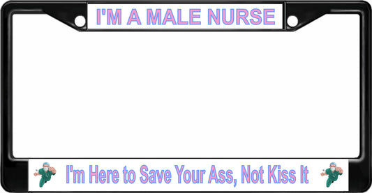 I'm A Male Nurse I'm Here To Save Your Ass Black License Plate Frame