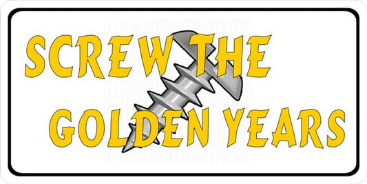 Screw The Golden Years Photo License Plate