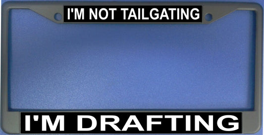 I'm Not Tailgating I'm Drafting License Plate Frame