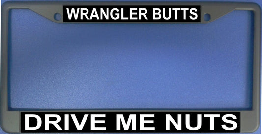 Wrangler Butts Drive Me Nuts License Plate Frame