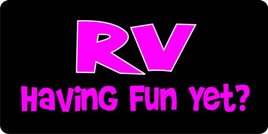 RV Having Fun Yet License Plate