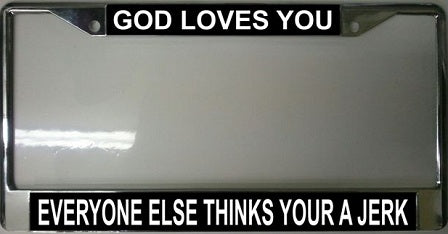 God Loves You Everyone Else Thinks Your A Jerk Frame