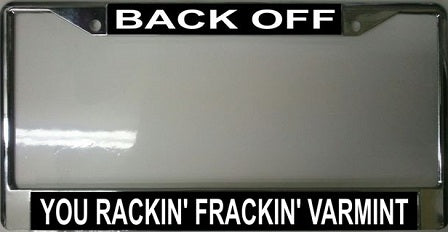 Back Off You Rackin, Frackin Varmint